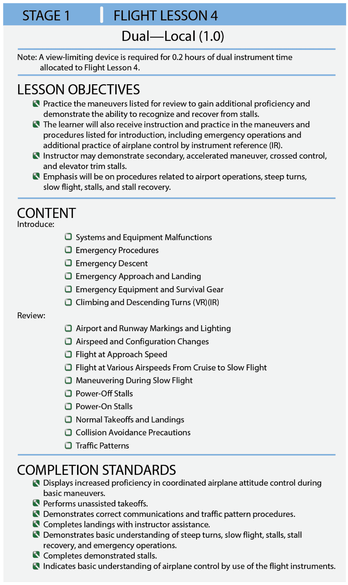 A flight training lesson, like a ground training lesson, should include an objective, content, and completion standards. More than one objective could, and often does, apply to a single flight lesson Training Syllabus, Planning Instructional Activity